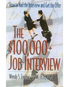 The $100,000+ Job Interview: How To Nail The Interview And Get The Offer