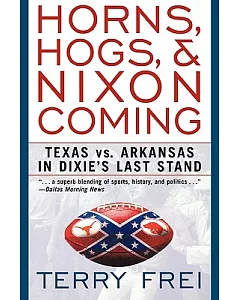 Horns, Hogs, and Nixon Coming: Texas vs. Arkansas In Dixie’s Last Stand
