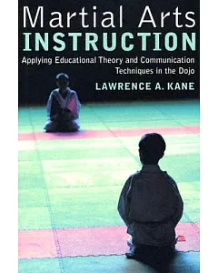 Martial Arts Instruction: Applying Educational Theory And Communication Techniques In The Dojo