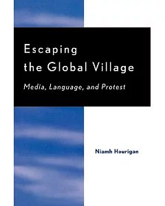 Escaping The Global Village: Media, Language, And Protest