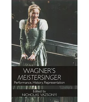 Wagner’s Meistersinger: Performance, History, And Representation