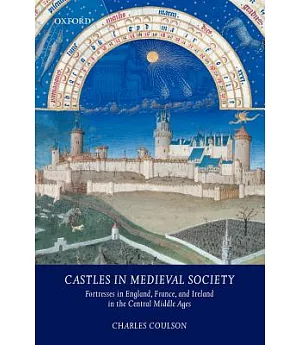 Castles In Medieval Society: Fortresses In England, France, And Ireland In The Central Middle Ages