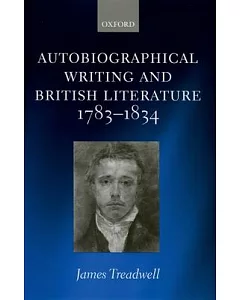 Autobiographical Writing And British Literature, 1783-1834