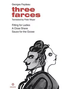 Three Farces: Fitting for Ladies/A Close Shave/Sauce for the Goose
