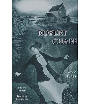 Robert Chafe: Two Plays: Butler’s Marsh/Tempting Providence