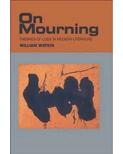 On Mourning: Theories Of Loss In Modern Literature