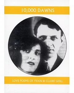 10,000 Dawns: The Love Poems Of Claire And yvan Goll