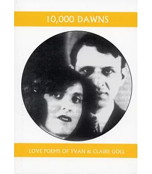10,000 Dawns: The Love Poems Of Claire And Yvan Goll