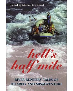 Hell’s Half Mile: River Runners’ Tales of Hilarity and Misadventure