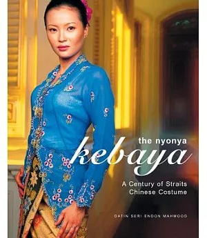 The Nyonya Kebaya: A Century Of Straits Chinese Costume