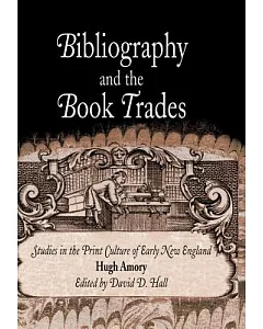 Bibliography And The Book Trades: Studies In The Print Culture Of Early New England