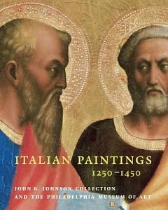 Italian Paintings 1250-1450: In the John G. Johnson Collection and the Philadelphia Museum of Art