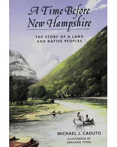A Time Before New Hampshire: The Story of a Land and Native Peoples