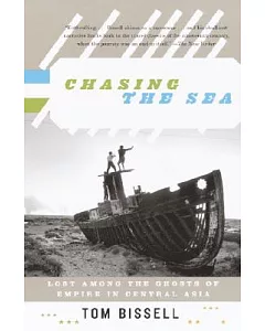 Chasing The Sea: Being a Narrative of a Journey Through Uzbekistan, Including Descriptions of Life Therein, Culminating with an