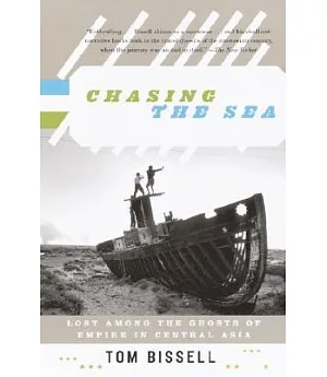 Chasing The Sea: Being a Narrative of a Journey Through Uzbekistan, Including Descriptions of Life Therein, Culminating with an