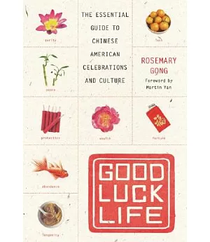 Good Luck Life: The Essential Guide To Chinese American Celebrations And Culture
