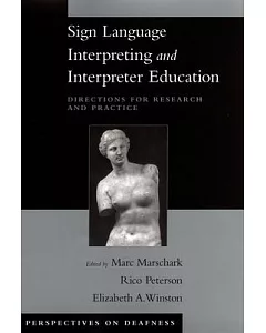 Sign Language Interpreting And Interpreter Education: Directions For Research And Practice
