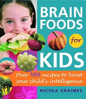 Brain Foods For Kids: Over 100 Recipes To Boost Your Child’s Intelligence