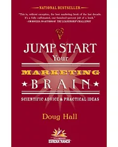 Jump Start Your Marketing Brain: Scientific Advice & Practical Ideas For Revolutionizing Your Marketing Success