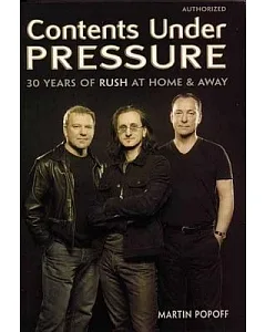 Contents Under Pressure: 30 Years of Rush at Home and Away