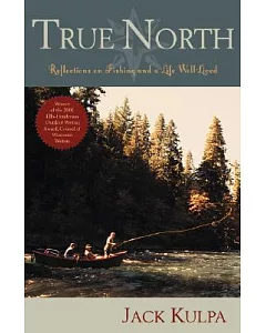 True North: Reflections On Fishing And Life Well Lived