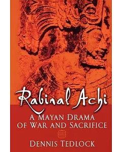 Rabinal Achi: A Mayan Drama Of War and Sacrifice