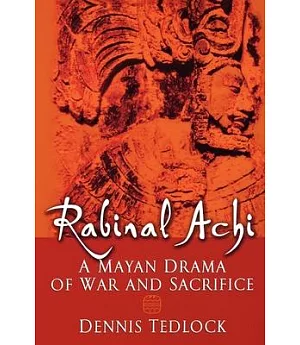 Rabinal Achi: A Mayan Drama Of War and Sacrifice