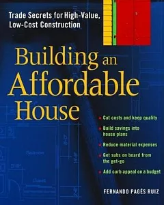Building An Affordable House: Trade Secrets For High-value, Low-cost Construction