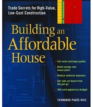 Building An Affordable House: Trade Secrets For High-value, Low-cost Construction