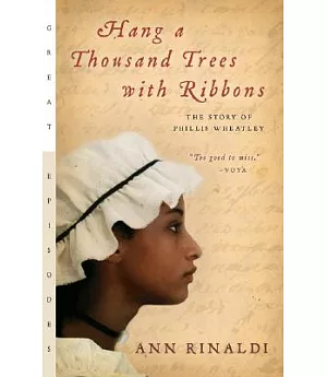 Hang A Thousand Trees With Ribbons: The Story Of Phillis Wheatley