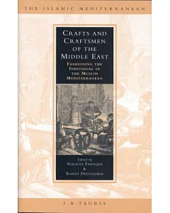 Crafts And Craftsmen Of The Middle East: Fashioning The Individual In The Muslim Mediterranean