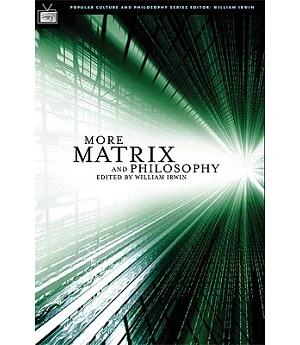 More Matrix And Philosophy: Revolutions and Reloaded Decoded