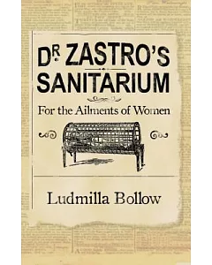 Dr. Zastro’s Sanitarium: For The Ailments Of Women