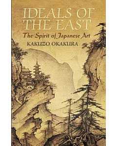 Ideals Of The East: The Spirit Of Japanese Art