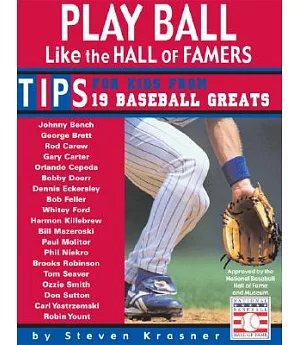 Play Ball Like the Hall of Famers: The Inside Scoop From 19 Baseball Greats