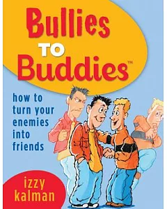 Bullies To Buddies: How To Turn Your Enemies Into Friends