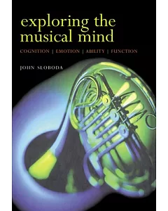 Exploring The Musical Mind: Cognition, Emotion, Ability, Function