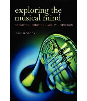 Exploring The Musical Mind: Cognition, Emotion, Ability, Function