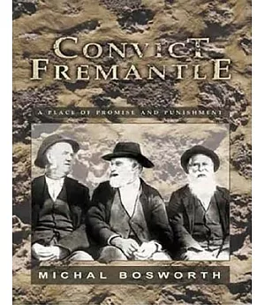 Convict Fremantle: A Place Of Promise And Punishment