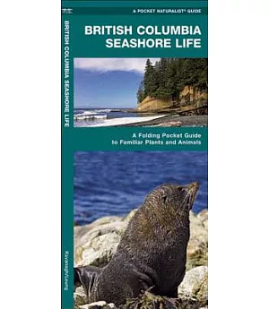 British Columbia Seashore Life: An Introduction To Familiar Plants And Animals
