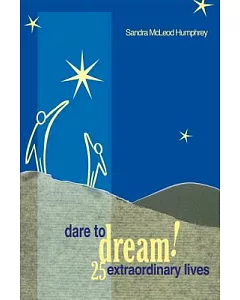 Dare To Dream!: 25 Extraordinary Lives