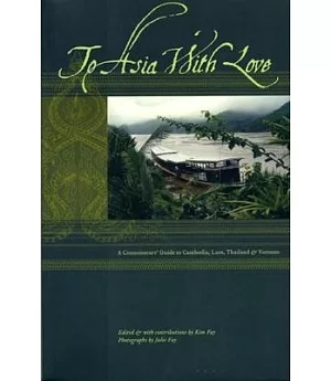 To Asia With Love: A Connoisseurs Guide To Cambodia, Laos, Thailand & Vietnam