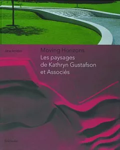 Moving Horizons: Les Paysages De Kathryn Gustafson Et Partners, French Edition