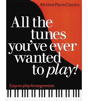 All The Tunes You’ve Ever Wanted To Play!: All time Piano Classics