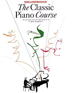 The Classic Piano Course: Book 1, Starting To Play: The Complete Course For Older Beginners