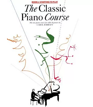The Classic Piano Course: Book 1, Starting To Play: The Complete Course For Older Beginners