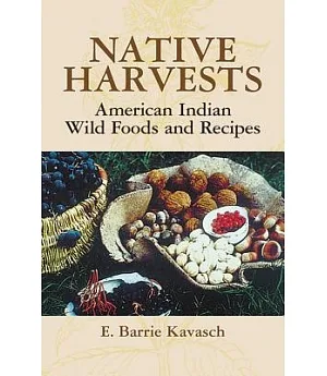 Native Harvests: American Indian Wild Foods And Recipes