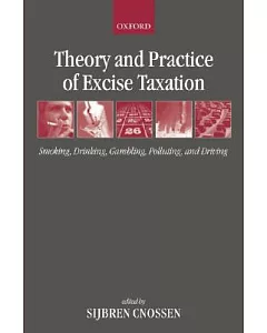 Theory And Practice Of Excise Taxation: Smoking, Drinking, Gambling, Polluting, And Driving