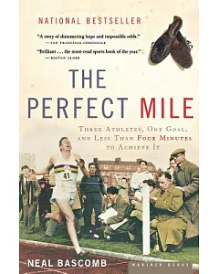 The Perfect Mile: Three Athletes, One Goal, And Less Than Four Minutes To Achieve It