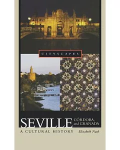 Seville, Cordoba, and Granada: A Cultural History
